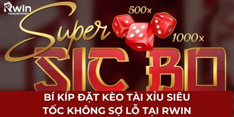 Bí kíp đặt kèo tài xỉu siêu tốc không sợ lỗ tại RWIN