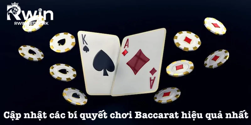 Các bí quyết chơi Baccarat từ cao thủ RWIN