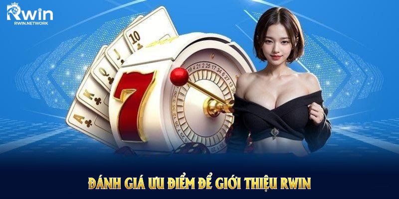 Đánh giá ưu điểm để giới thiệu RWIN với bạn bè thật thuyết phục