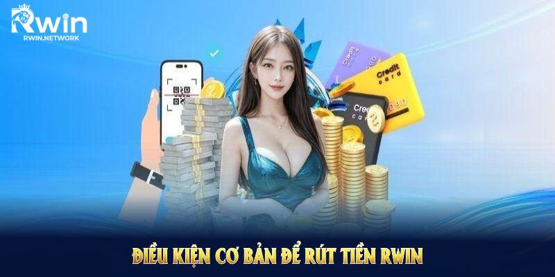 Điều kiện cơ bản để rút tiền RWIN tại nhà cái