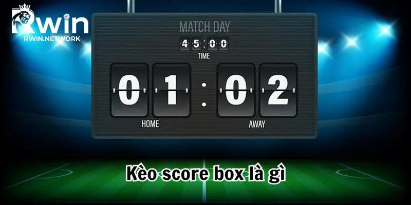 Giới thiệu về kèo Score Box