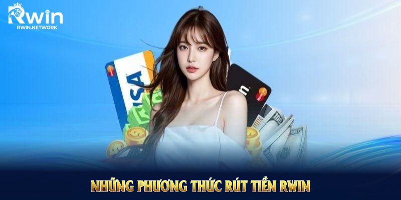 Những phương thức rút tiền RWIN đang được hỗ trợ