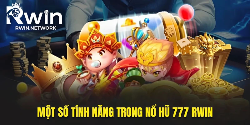 Một số tính năng trong nổ hũ 777 RWIN