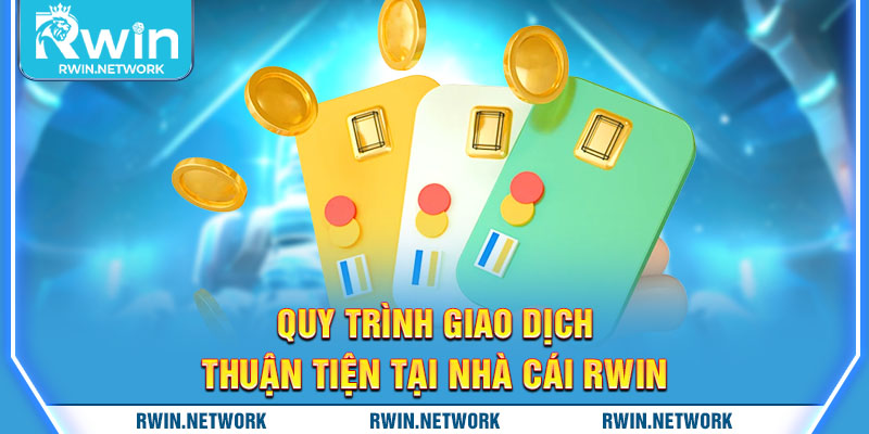 Quy trình giao dịch thuận tiện tại nhà cái RWIN