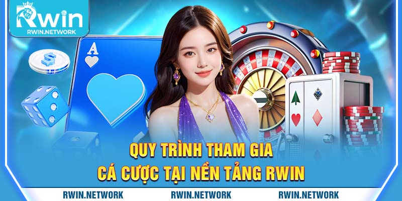 Quy trình tham gia cá cược tại nền tảng RWIN